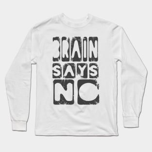 Brain Says No Funny Student Intellectual Meme Long Sleeve T-Shirt